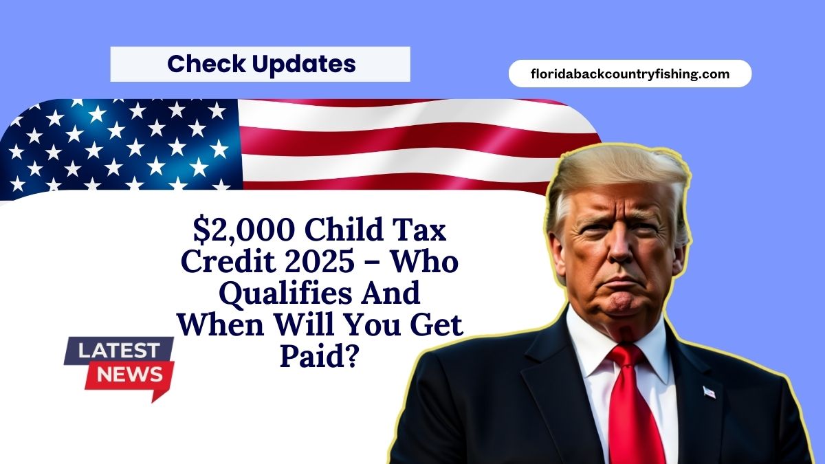 $2,000 Child Tax Credit 2025 – Who Qualifies And When Will You Get Paid?