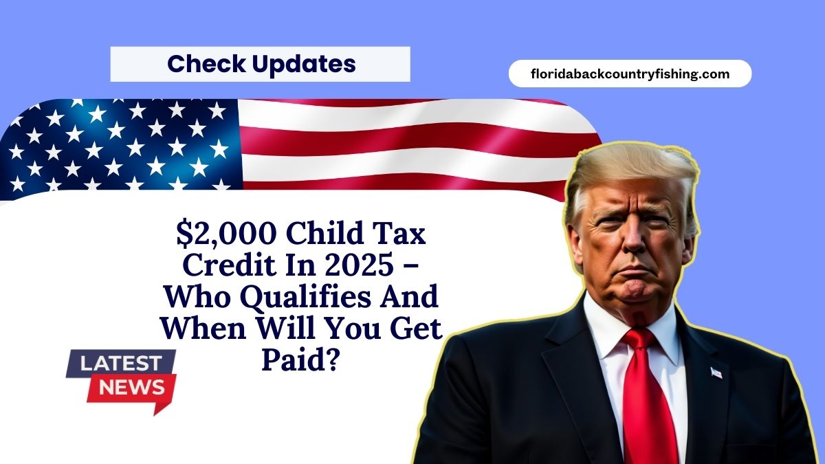 $2,000 Child Tax Credit In 2025 – Who Qualifies And When Will You Get Paid?