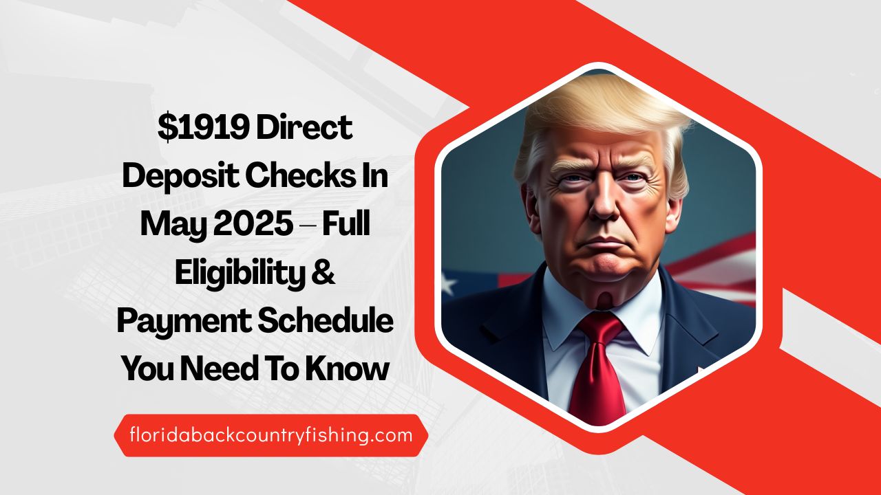 $1919 Direct Deposit Checks In May 2025 – Full Eligibility & Payment Schedule You Need To Know