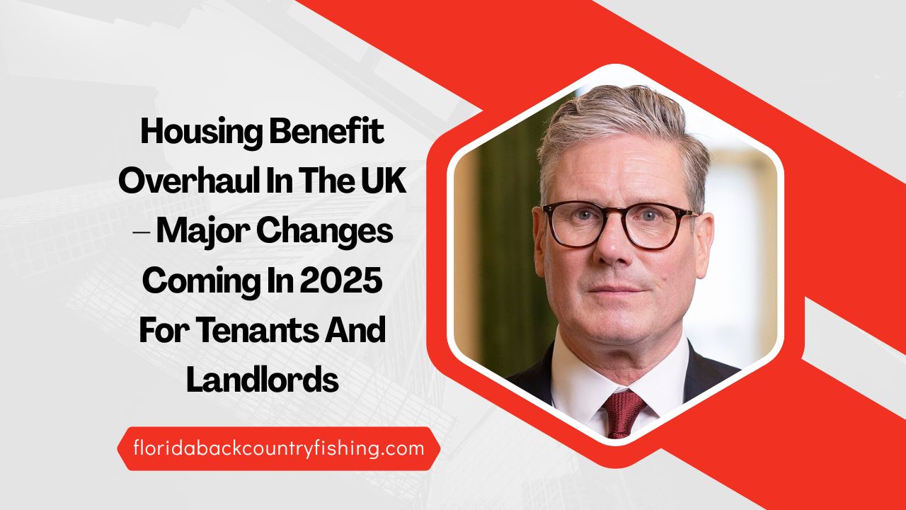 Housing Benefit Overhaul In The UK – Major Changes Coming In 2025 For Tenants And Landlords
