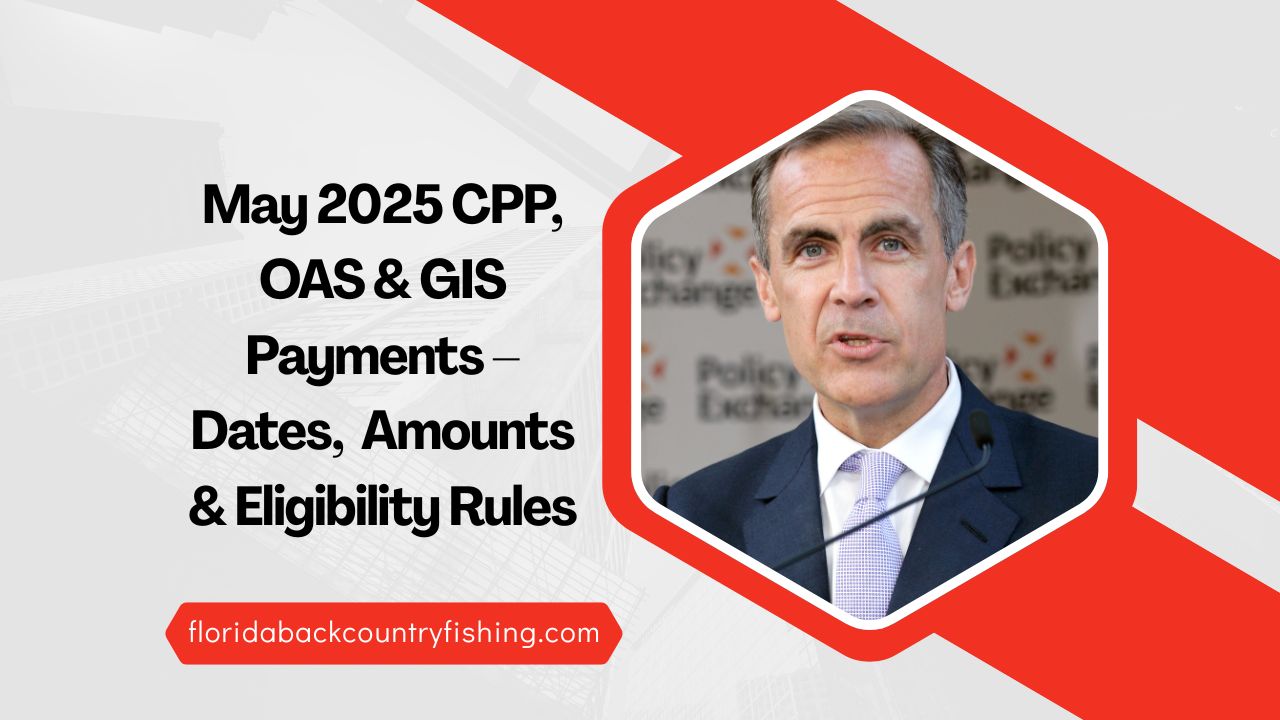 May 2025 CPP, OAS & GIS Payments – Updated Dates, New Benefit Amounts, And Eligibility Rules