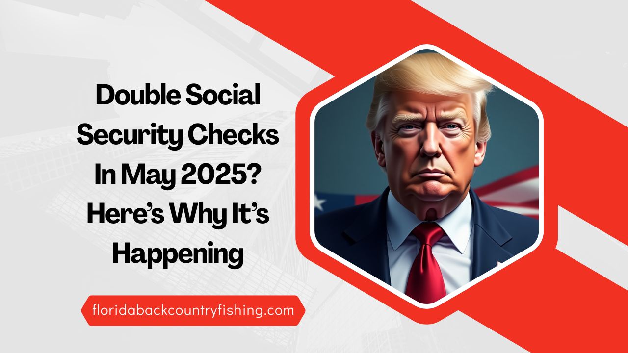 Double Social Security Checks In May 2025? Here’s Why It’s Happening And What It Means For You