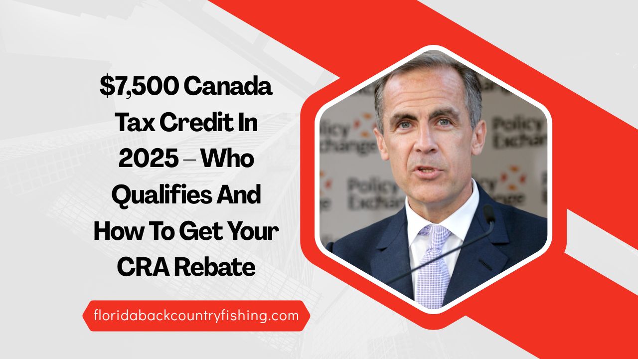 $7,500 Canada Tax Credit In 2025 – Who Qualifies And How To Get Your CRA Rebate